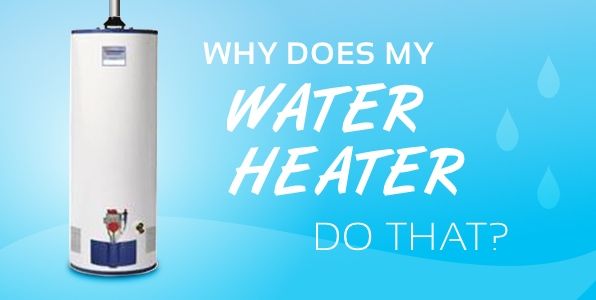 why does my water heater do that