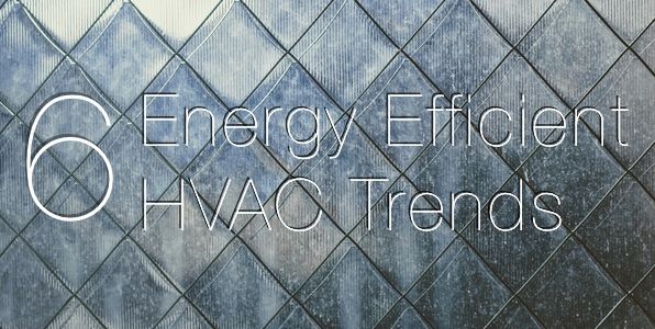 6 Energy Efficient HVAC Trends