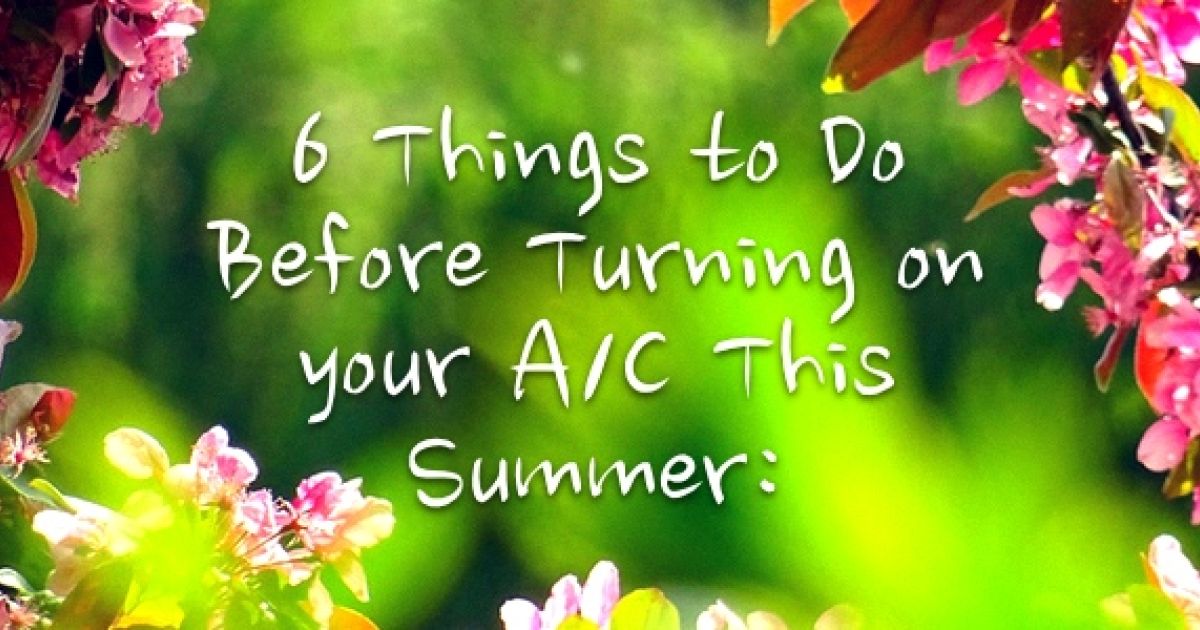 6 Things To Do Before Turning On Your A/C This Summer